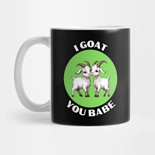 I Goat You Babe | Goat Pun Mug